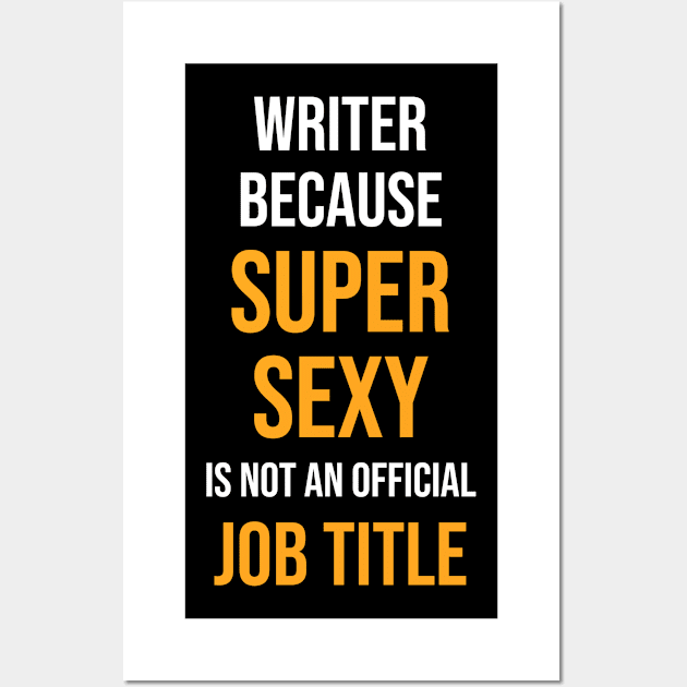 Writer because super sexy is not an official job title Wall Art by anema